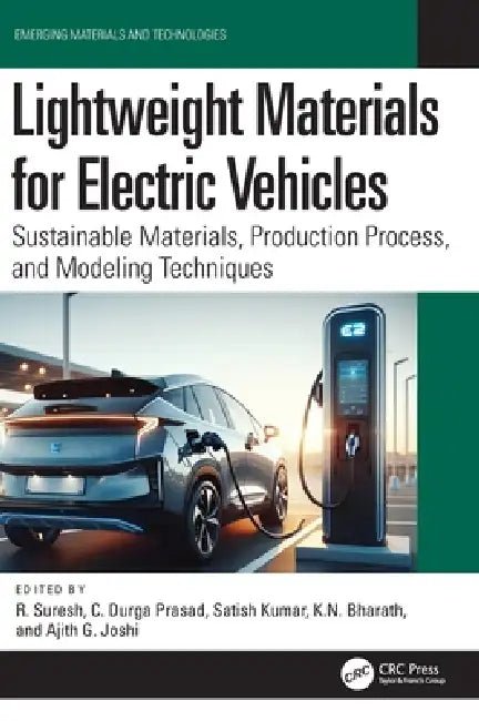 Lightweight Materials for Electric Vehicles: Sustainable Materials, Production Process, and Modeling Techniques by R. Suresh, C. Durga Prasad, Satish Kumar