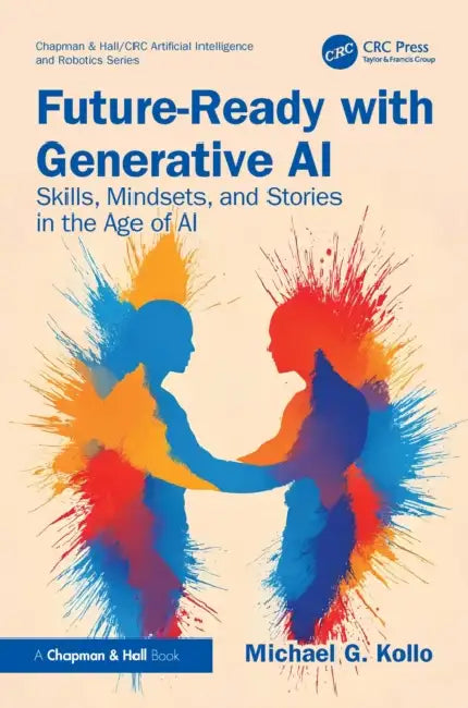 Future-Ready with Generative AI: Skills, Mindsets, and Stories in the Age of AI by Michael G. Kollo