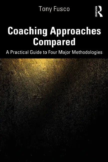 Coaching Approaches Compared: A Practical Guide to Four Major Methodologies by Tony Fusco