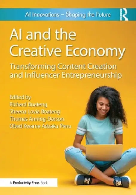 AI and the Creative Economy: Transforming Content Creation and Influencer Entrepreneurship by Richard Boateng
