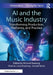 AI and the Music Industry: Transforming Production, Platforms, and Practice by Richard Boateng