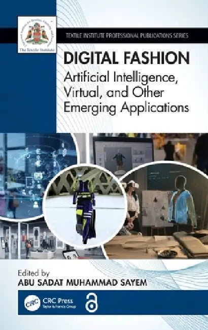 Digital Fashion: Artificial Intelligence, Virtual, and Other Emerging Applications by Abu Sadat Muhammad Sayem