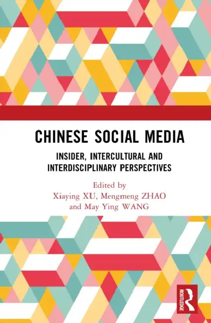 Chinese Social Media: Insider, Intercultural and Interdisciplinary Perspectives by Xiaying Xu