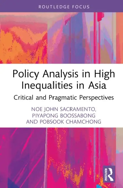 Policy Analysis in High Inequalities in Asia: Critical and Pragmatic Perspectives by Noe John Sacramento, Piyapong Boossabong, Pobsook Chamchong
