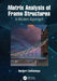 Matrix Analysis of Frame Structures: A Modern Approach by Suchart Limkatanyu