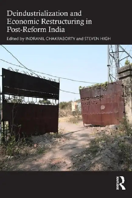 Deindustrialization and Economic Restructuring in Post-Reform India by Indranil Chakraborty