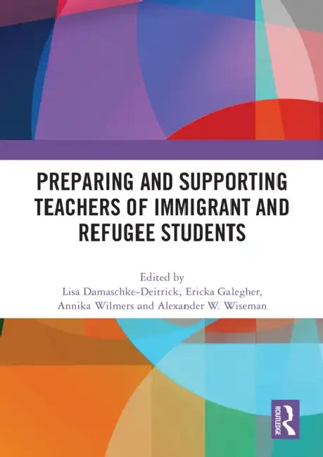 Preparing and Supporting Teachers of Immigrant and Refugee Students by Lisa Damaschke-Deitrick