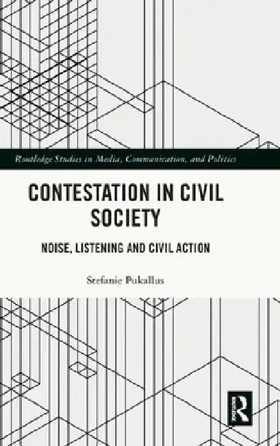 Contestation in Civil Society: Noise, Listening and Civil Action by Stefanie Pukallus