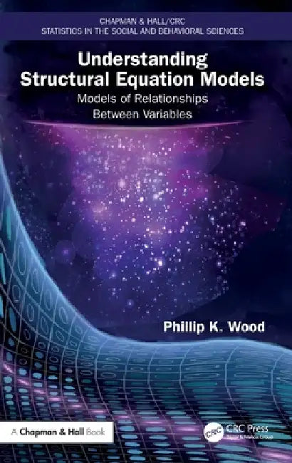 Understanding Structural Equation Models: Models Of Relationships Between Variables by Phillip K. Wood