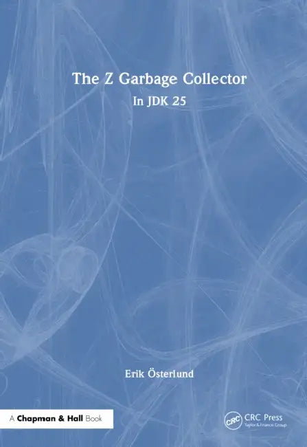 The Z Garbage Collector: In JDK 25 by Erik Österlund