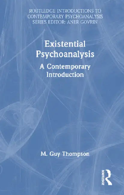 Existential Psychoanalysis: A Contemporary Introduction by M. Guy Thompson