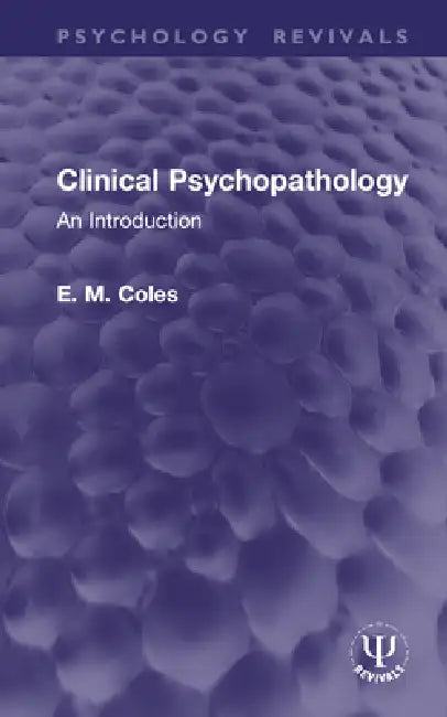 Clinical Psychopathology: An Introduction by E. M. Coles