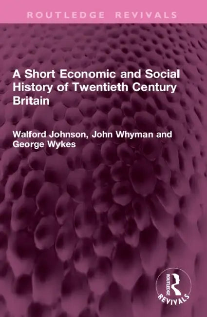 A Short Economic and Social History of Twentieth Century Britain by Walford Johnson, John Whyman, George Wykes