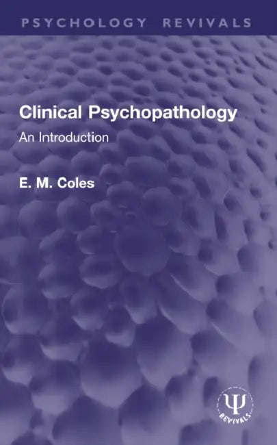 Clinical Psychopathology: An Introduction by E. M. Coles