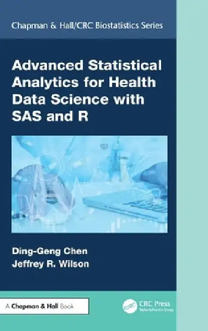 Advanced Statistical Analytics for Health Data Science with SAS and R by Chen