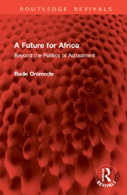 A Future for Africa: Beyond the Politics of Adjustment by Bade Onimode
