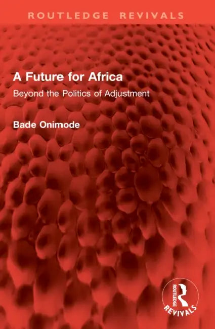 A Future for Africa: Beyond the Politics of Adjustment by Bade Onimode