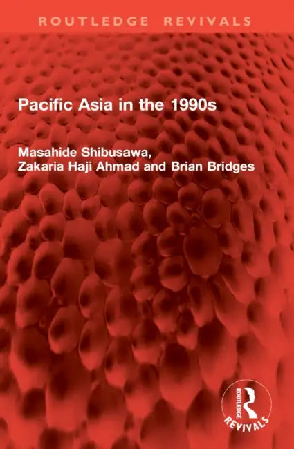 Pacific Asia in the 1990s by Masahide Shibusawa, Zakaria Haji Ahmad, Brian Bridges