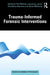 Trauma-Informed Forensic Interventions by Phil Willmot, Lawrence Jones, Geraldine Akerman