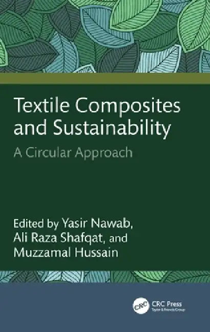 Textile Composites and Sustainability: A Circular Approach by Yasir Nawab, Ali Raza Shafqat, Muzzamal Hussain