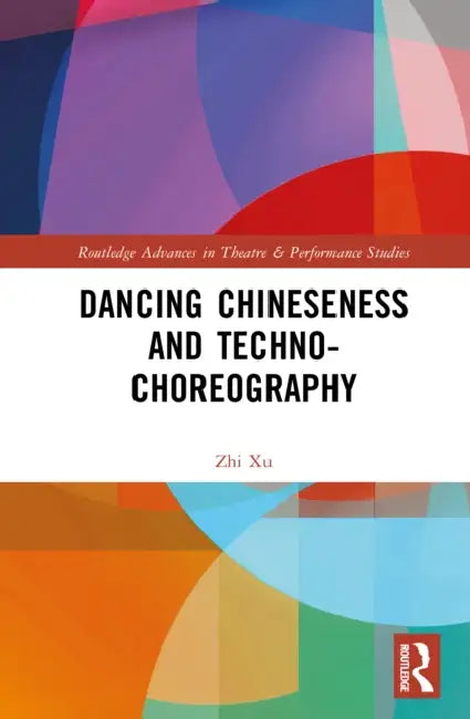Dancing Chineseness and Techno-Choreography by Zhi Xu