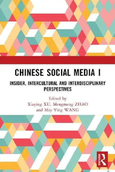Chinese Social Media I: Insider, Intercultural and Interdisciplinary Perspectives by Xiaying Xu