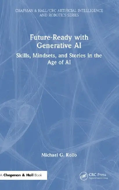 Future-Ready with Generative AI: Skills, Mindsets, and Stories in the Age of AI by Michael G. Kollo