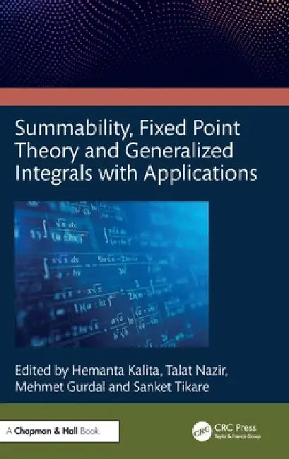 Summability, Fixed Point Theory and Generalized Integrals with Applications by Hemanta Kalita