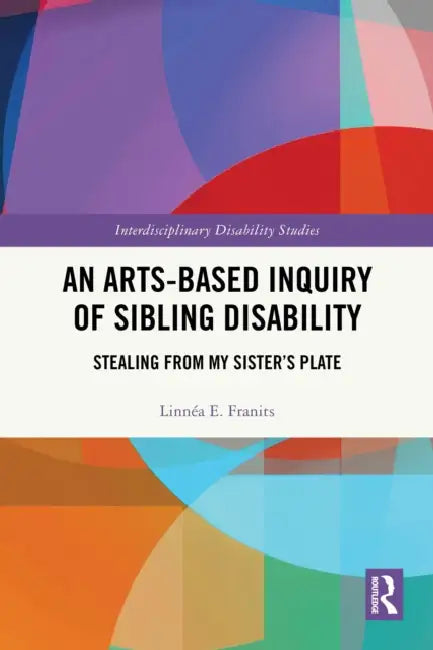 An Arts-Based Inquiry of Sibling Disability by Linnéa E. Franits