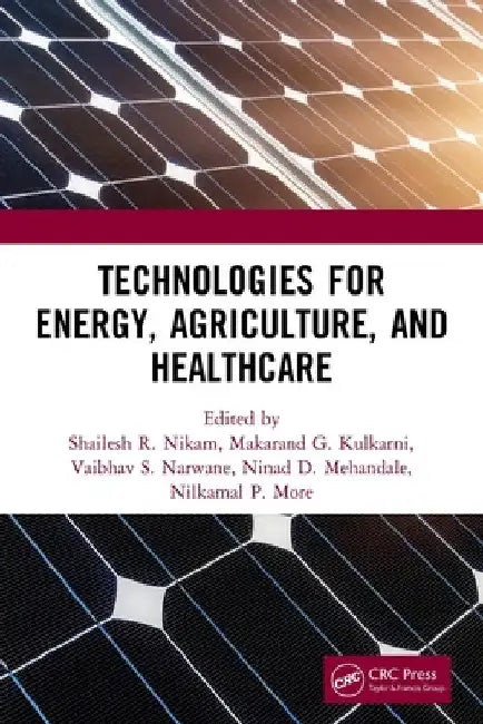 Technologies for Energy, Agriculture, and Healthcare by Shailesh R. Nikam