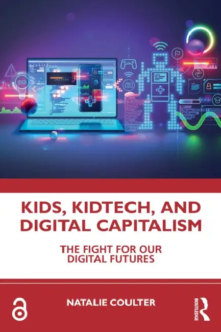 Kids, KidTech, and Digital Capitalism by Natalie Coulter