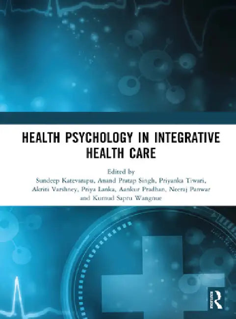 Health Psychology in Integrative Health Care by Sundeep Katevarapu