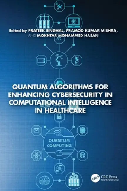 Quantum Algorithms for Enhancing Cybersecurity in Computational Intelligence in Healthcare by Prateek Singhal