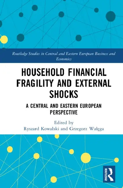 Household Financial Fragility and External Shocks: A Central and Eastern European Perspective by Ryszard Kowalski