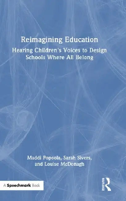 Reimagining Education: Hearing Children's Voices to Design Schools Where All Belong by Maddi Popoola