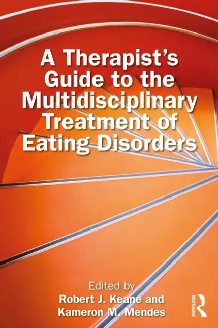 A Therapist's Guide to the Multidisciplinary Treatment of Eating Disorders by Robert J. Keane, Kameron M. Mendes