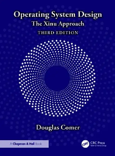 Operating System Design: The Xinu Approach by Douglas Comer