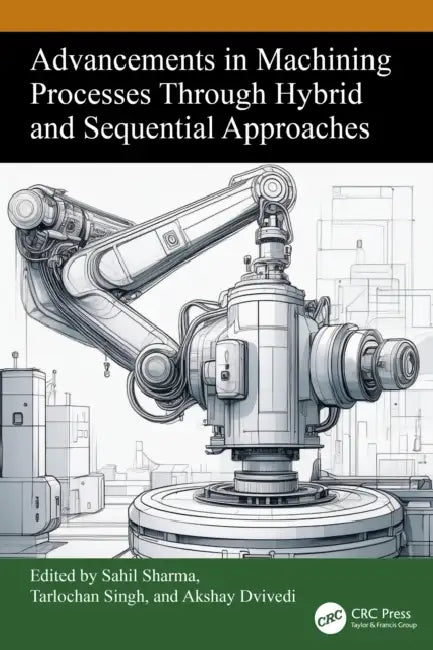 Advancements in Machining Processes Through Hybrid and Sequential Approaches by Sahil Sharma