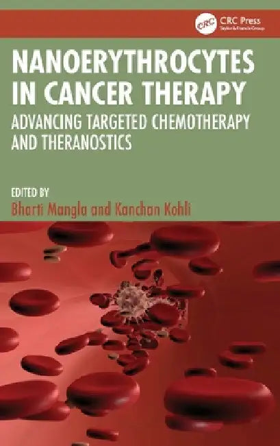 Nanoerythrocytes in Cancer Therapy: Advancing Targeted Chemotherapy and Theranostics by Bharti Mangla