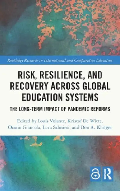 Risk, Resilience, and Recovery Across Global Education Systems: The Long-Term Impact of Pandemic Reforms by Louis Volante, Kristof De Witte, Orazio Giancola