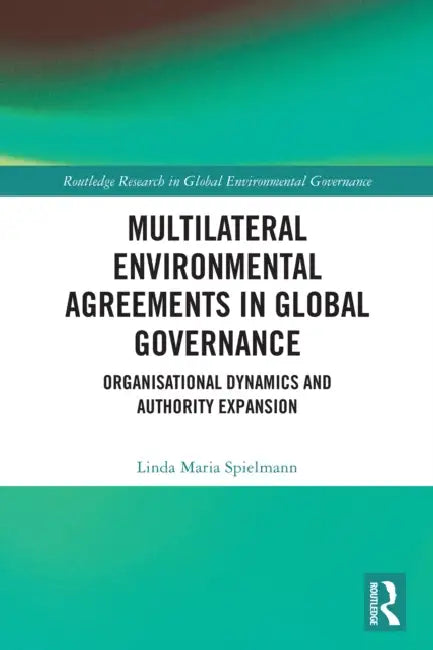 Multilateral Environmental Agreements in Global Governance by Linda Maria Spielmann