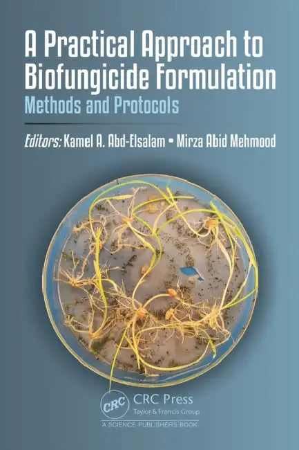 A Practical Approach to Biofungicide Formulation: Methods and Protocols by Kamel A. Abd-Elsalam, Mirza Abid Mehmood