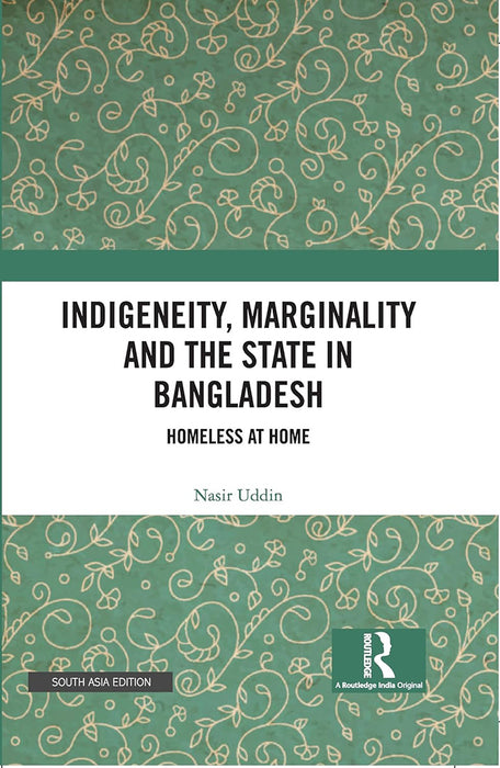 Indigeneity Marginality And The State In Bangladesh: Homeless At Home