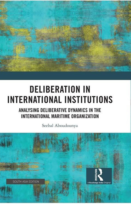 Deliberation In International Institutions: Analysing Deliberative Dynamics In The International Maritime Organization