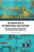 Deliberation In International Institutions: Analysing Deliberative Dynamics In The International Maritime Organization by Seebal Aboudounya
