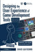 Designing the User Experience of Game Development Tools by David Lightbown