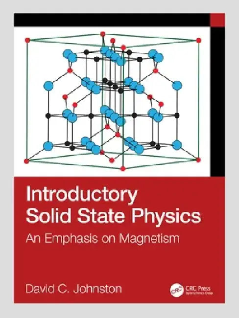 Introductory Solid State Physics: An Emphasis on Magnetism by David C. Johnston