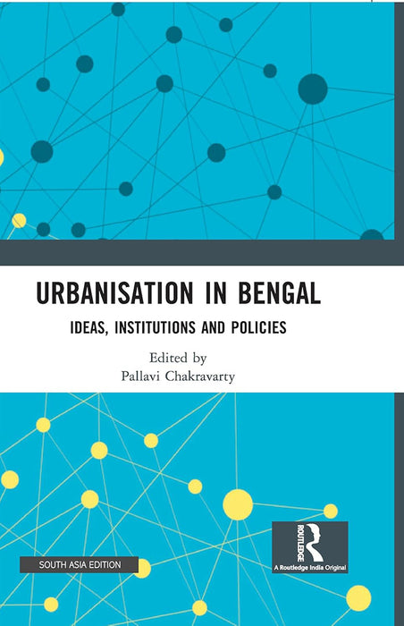 Urbanisation In Bengal: Ideas Institutions And Policies