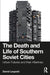 The Death and Life of Southern Soviet Cities: Urban Futures and their Afterlives by David Leupold