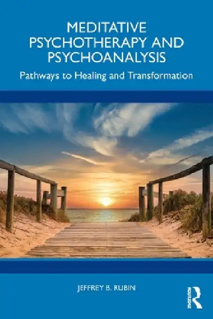 Meditative Psychotherapy and Psychoanalysis: Pathways to Healing and Transformation by Jeffrey B. Rubin